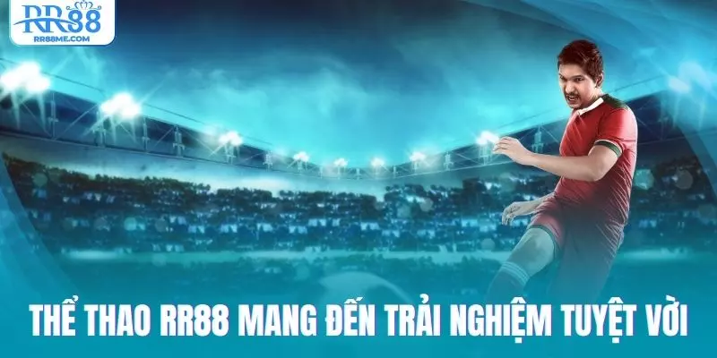 Thể thao RR88 mang đến nhiều trải nghiệm tuyệt vời